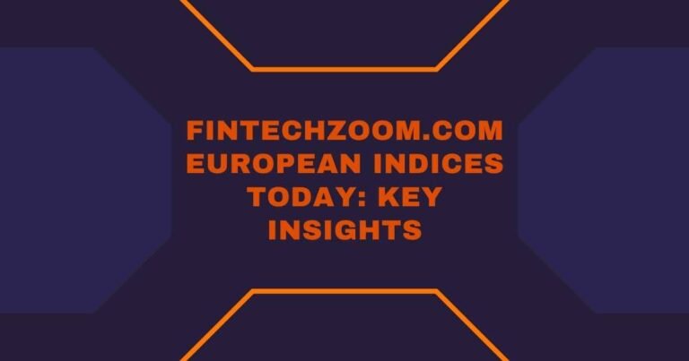 FintechZoom.com European Indices Today